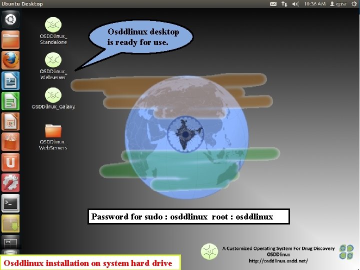 Osddlinux desktop is ready for use. Password for sudo : osddlinux root : osddlinux