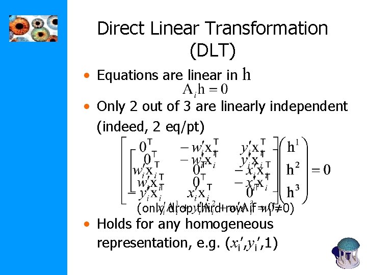  • Direct Linear Transformation (DLT) Equations are linear in h • Only 2