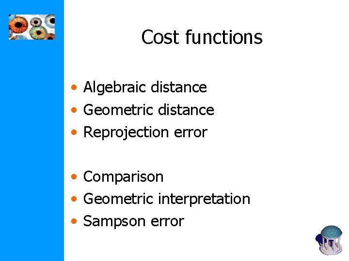 Cost functions • Algebraic distance • Geometric distance • Reprojection error • Comparison •