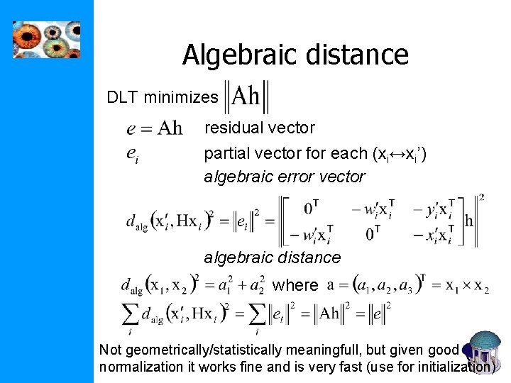 Algebraic distance DLT minimizes residual vector partial vector for each (xi↔xi’) algebraic error vector