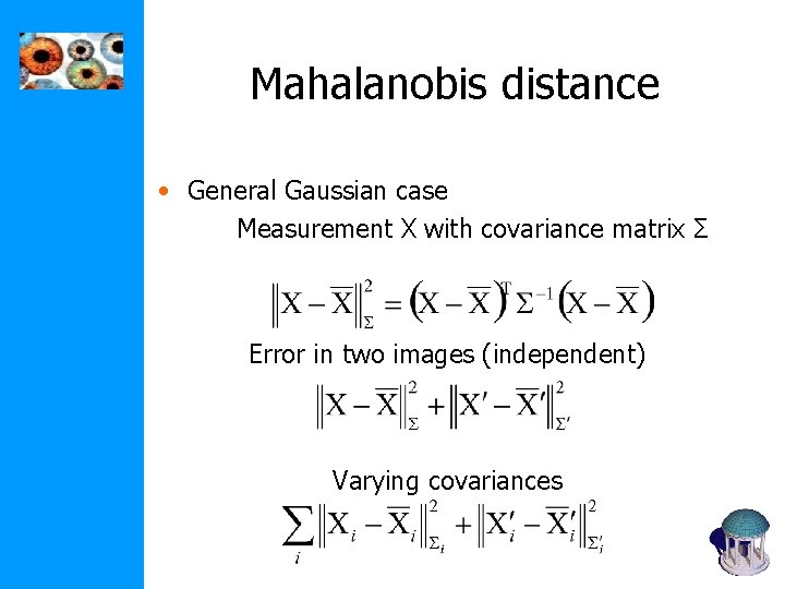 Mahalanobis distance • General Gaussian case Measurement X with covariance matrix Σ Error in