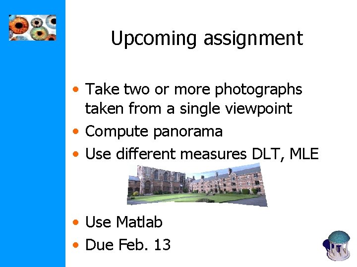 Upcoming assignment • Take two or more photographs taken from a single viewpoint •