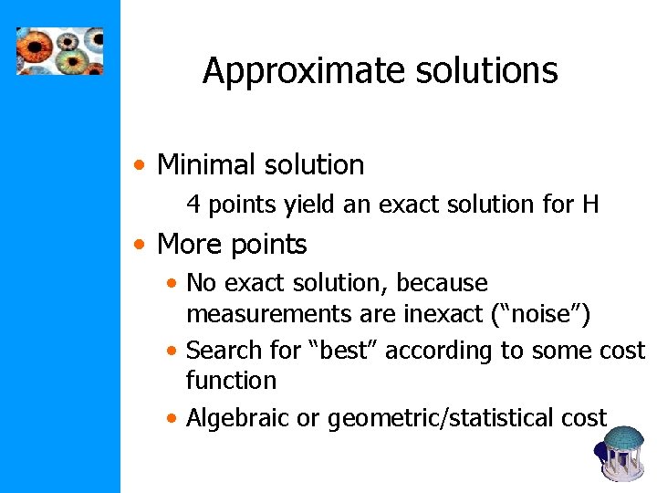 Approximate solutions • Minimal solution 4 points yield an exact solution for H •