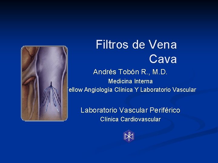 Filtros de Vena Cava Andrés Tobón R. , M. D. Medicina Interna Fellow Angiología