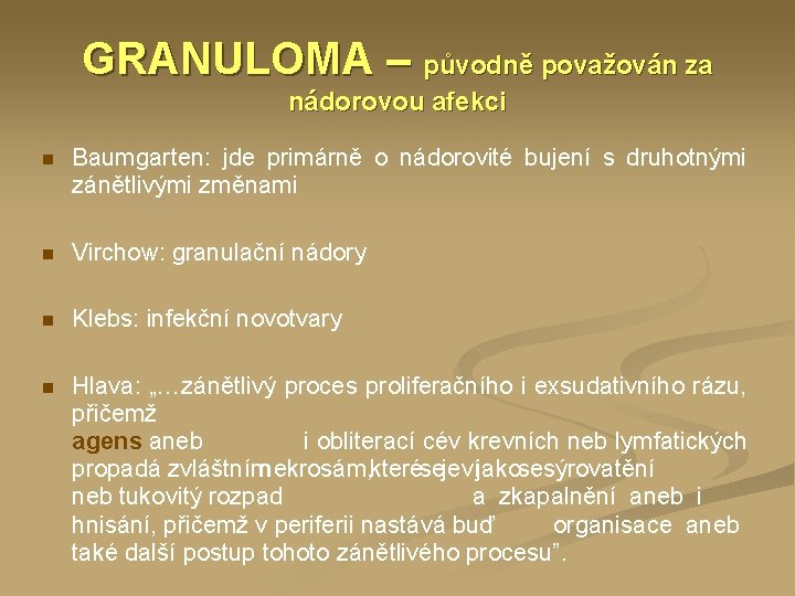 GRANULOMA – původně považován za nádorovou afekci n Baumgarten: jde primárně o nádorovité bujení