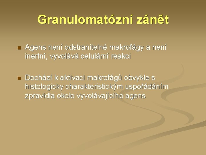 Granulomatózní zánět n Agens není odstranitelné makrofágy a není inertní, vyvolává celulární reakci n