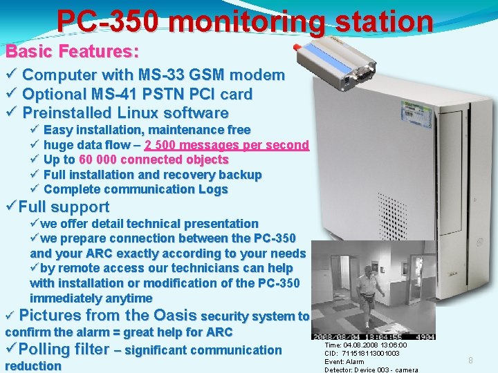 PC-350 monitoring station Basic Features: Computer with MS-33 GSM modem Optional MS-41 PSTN PCI