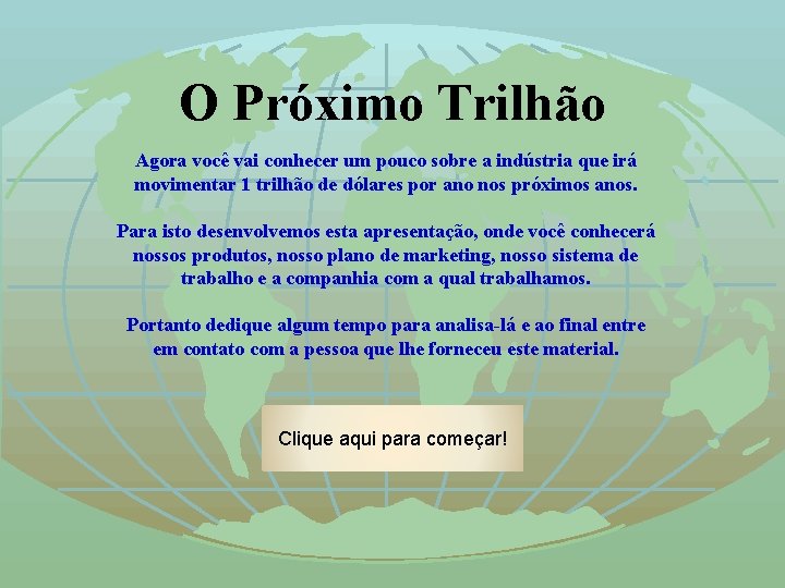 O Próximo Trilhão Agora você vai conhecer um pouco sobre a indústria que irá