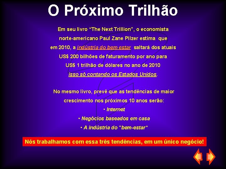 O Próximo Trilhão Em seu livro “The Next Trillion”, o economista norte-americano Paul Zane