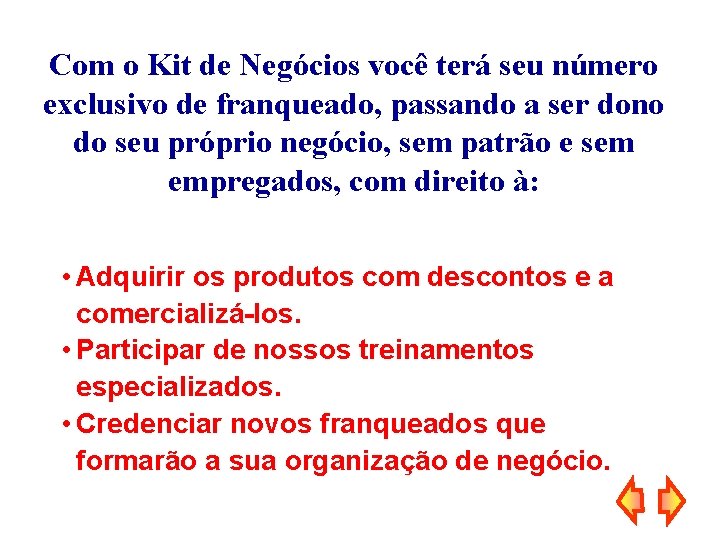 Com o Kit de Negócios você terá seu número exclusivo de franqueado, passando a