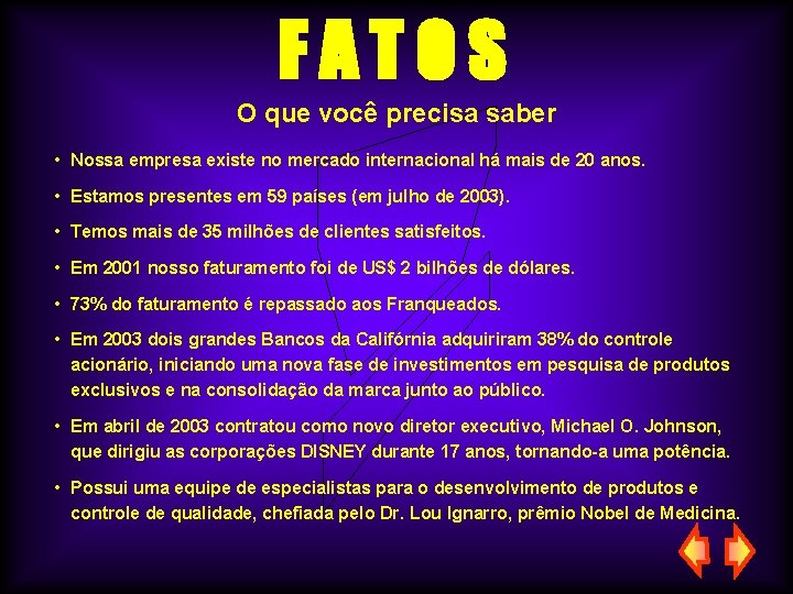 FATOS O que você precisa saber • Nossa empresa existe no mercado internacional há