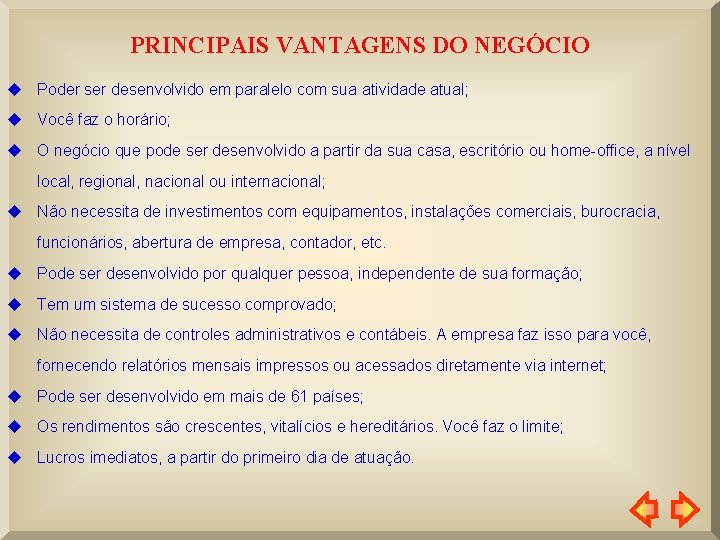 PRINCIPAIS VANTAGENS DO NEGÓCIO u Poder ser desenvolvido em paralelo com sua atividade atual;