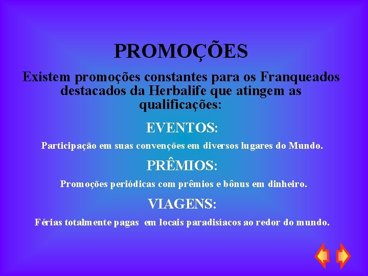 PROMOÇÕES Existem promoções constantes para os Franqueados destacados da Herbalife que atingem as qualificações: