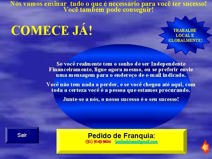 Nós vamos ensinar tudo o que é necessário para você ter sucesso! Você também