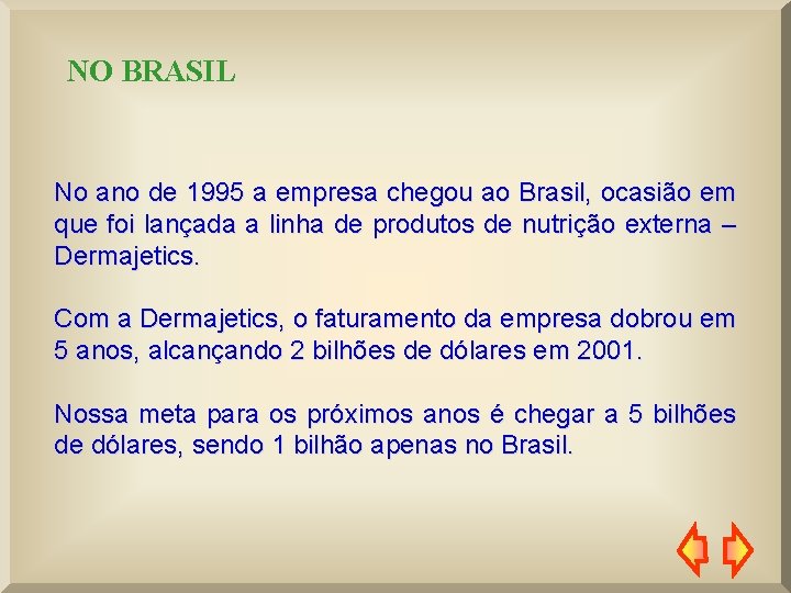 NO BRASIL No ano de 1995 a empresa chegou ao Brasil, ocasião em que