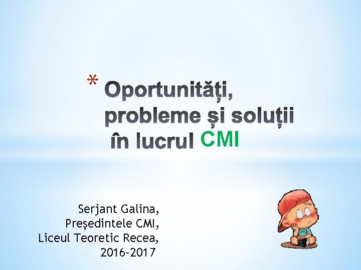 * CMI Serjant Galina, Președintele CMI, Liceul Teoretic Recea, 2016 -2017 