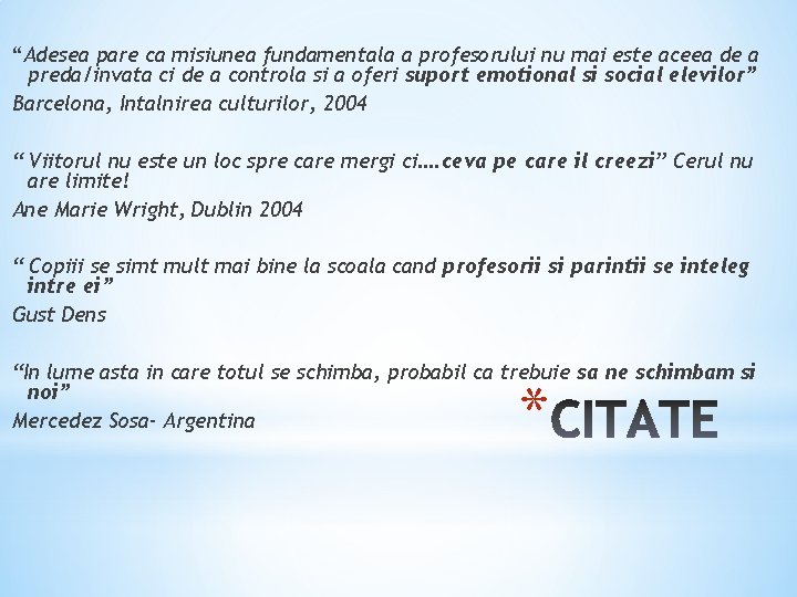 “Adesea pare ca misiunea fundamentala a profesorului nu mai este aceea de a preda/invata