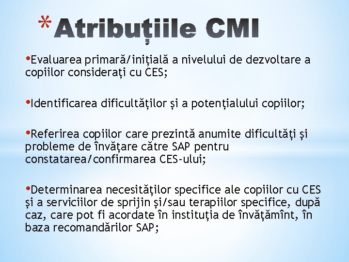 * • Evaluarea primară/inițială a nivelului de dezvoltare a copiilor considerați cu CES; •