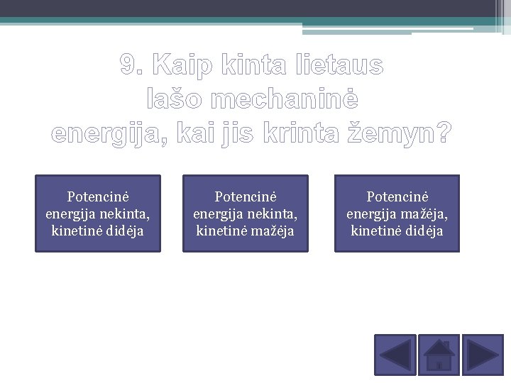 9. Kaip kinta lietaus lašo mechaninė energija, kai jis krinta žemyn? Potencinė energija nekinta,