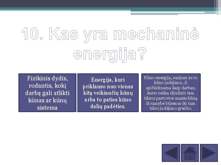 10. Kas yra mechaninė energija? Fizikinis dydis, rodantis, kokį darbą gali atlikti kūnas ar