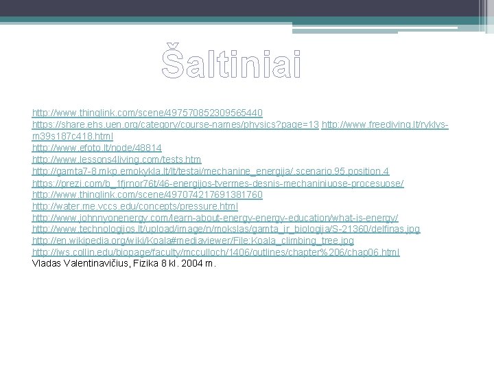 Šaltiniai http: //www. thinglink. com/scene/497570852309565440 https: //share. ehs. uen. org/category/course-names/physics? page=13 http: //www. freediving.