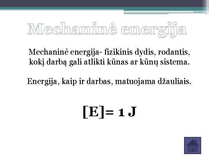 Mechaninė energija- fizikinis dydis, rodantis, kokį darbą gali atlikti kūnas ar kūnų sistema. Energija, Mechaninė energija- fizikinis dydis, rodantis, kokį darbą gali atlikti kūnas ar kūnų sistema. Energija,