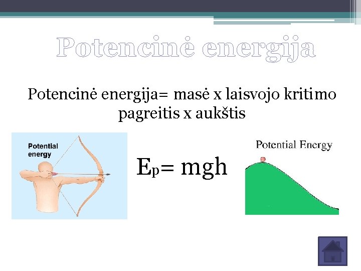 Potencinė energija= masė x laisvojo kritimo pagreitis x aukštis Ep= mgh 