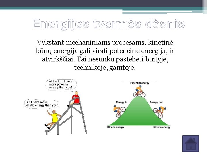 Energijos tvermės dėsnis Vykstant mechaniniams procesams, kinetinė kūnų energija gali virsti potencine energija, ir