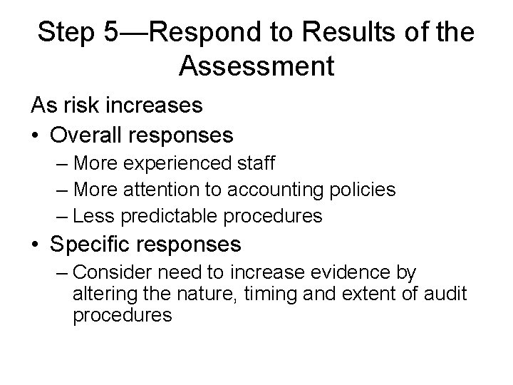 Step 5—Respond to Results of the Assessment As risk increases • Overall responses – Step 5—Respond to Results of the Assessment As risk increases • Overall responses –