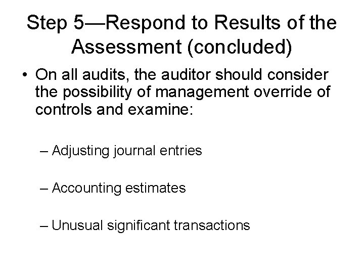 Step 5—Respond to Results of the Assessment (concluded) • On all audits, the auditor Step 5—Respond to Results of the Assessment (concluded) • On all audits, the auditor
