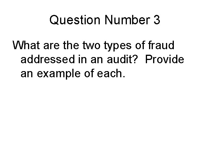 Question Number 3 What are the two types of fraud addressed in an audit? Question Number 3 What are the two types of fraud addressed in an audit?