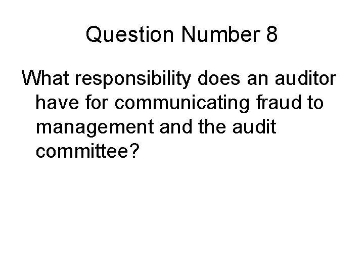 Question Number 8 What responsibility does an auditor have for communicating fraud to management Question Number 8 What responsibility does an auditor have for communicating fraud to management