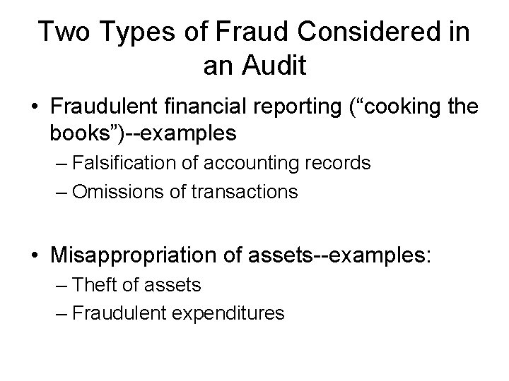 Two Types of Fraud Considered in an Audit • Fraudulent financial reporting (“cooking the Two Types of Fraud Considered in an Audit • Fraudulent financial reporting (“cooking the