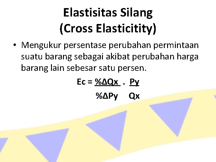 Elastisitas Silang (Cross Elasticitity) • Mengukur persentase perubahan permintaan suatu barang sebagai akibat perubahan