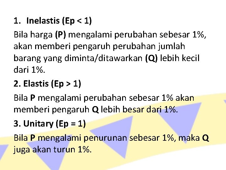 1. Inelastis (Ep < 1) Bila harga (P) mengalami perubahan sebesar 1%, akan memberi