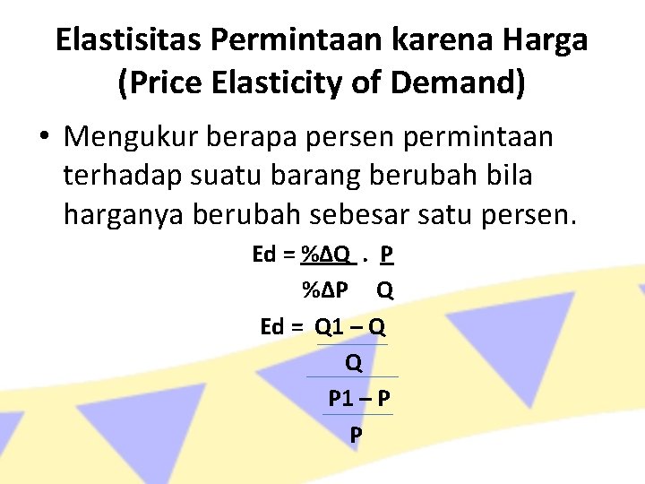 Elastisitas Permintaan karena Harga (Price Elasticity of Demand) • Mengukur berapa persen permintaan terhadap