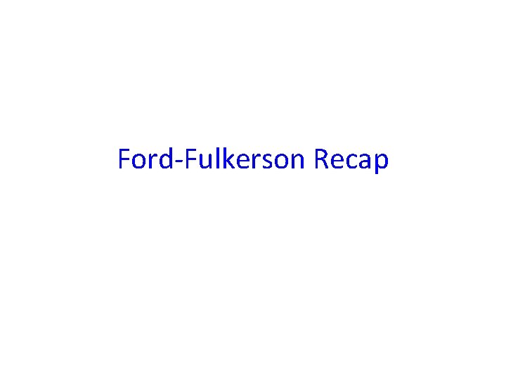 Ford-Fulkerson Recap 