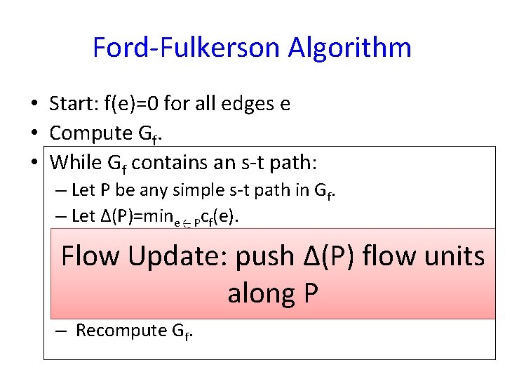 Ford-Fulkerson Algorithm • Start: f(e)=0 for all edges e • Compute Gf. • While