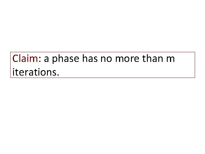 Claim: a phase has no more than m iterations. 