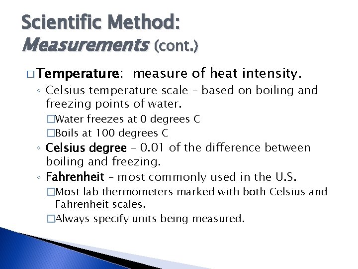 Scientific Method: Measurements (cont. ) � Temperature: measure of heat intensity. ◦ Celsius temperature