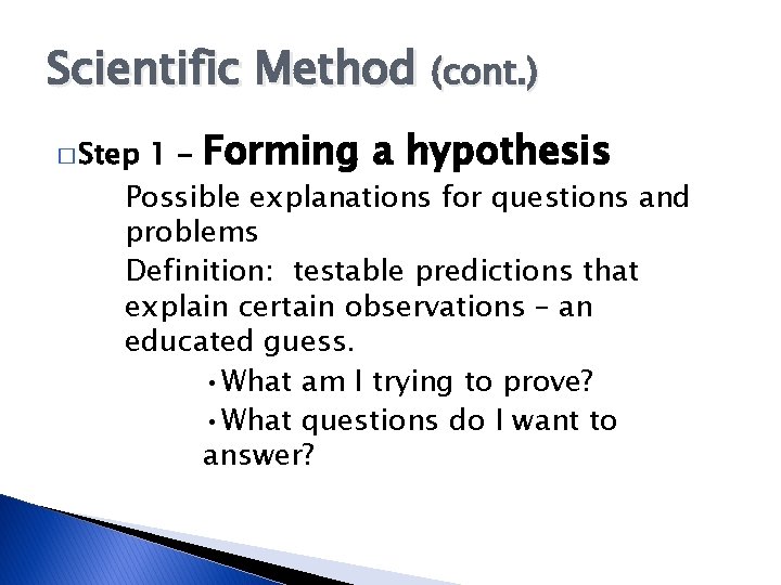 Scientific Method (cont. ) 1 - Forming a hypothesis Possible explanations for questions and