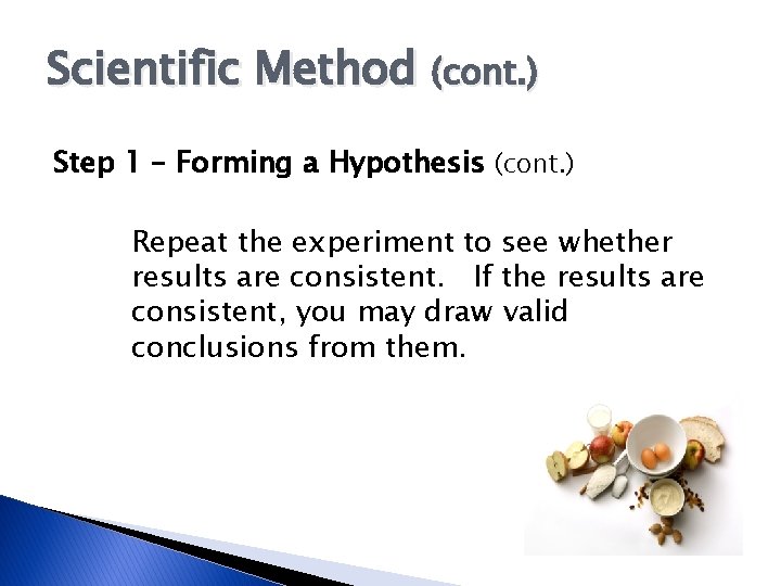 Scientific Method (cont. ) Step 1 – Forming a Hypothesis (cont. ) Repeat the