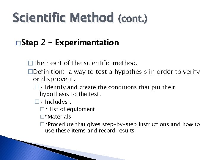 Scientific Method (cont. ) � Step 2 – Experimentation �The heart of the scientific