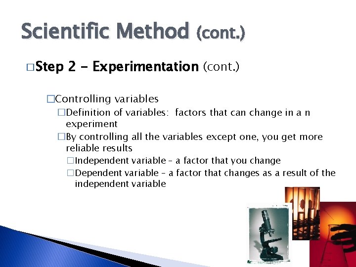 Scientific Method (cont. ) � Step 2 - Experimentation (cont. ) �Controlling variables �Definition