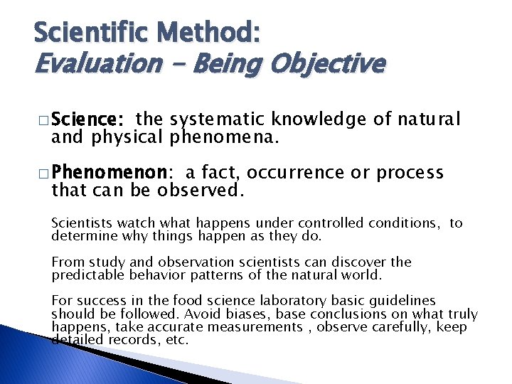 Scientific Method: Evaluation - Being Objective � Science: the systematic knowledge of natural and
