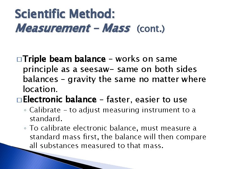 Scientific Method: Measurement – Mass (cont. ) � Triple beam balance – works on