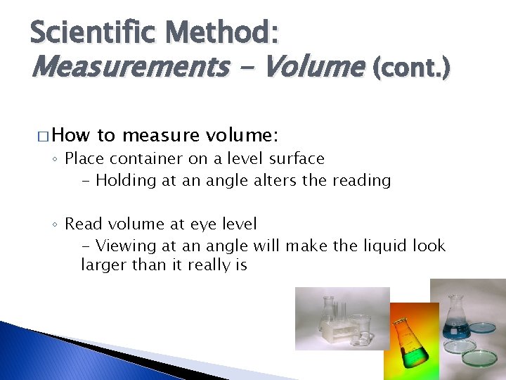 Scientific Method: Measurements – Volume (cont. ) � How to measure volume: ◦ Place