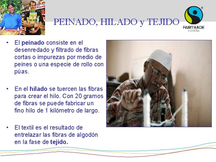 PEINADO, HILADO y TEJIDO • El peinado consiste en el desenredado y filtrado de