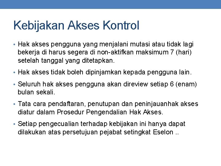 Kebijakan Akses Kontrol • Hak akses pengguna yang menjalani mutasi atau tidak lagi bekerja