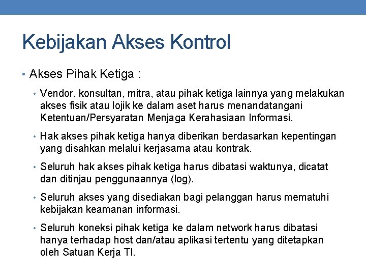 Kebijakan Akses Kontrol • Akses Pihak Ketiga : • Vendor, konsultan, mitra, atau pihak